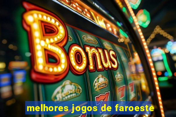 melhores jogos de faroeste